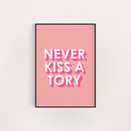 NEVER KISS A TORY PINK PRINT
