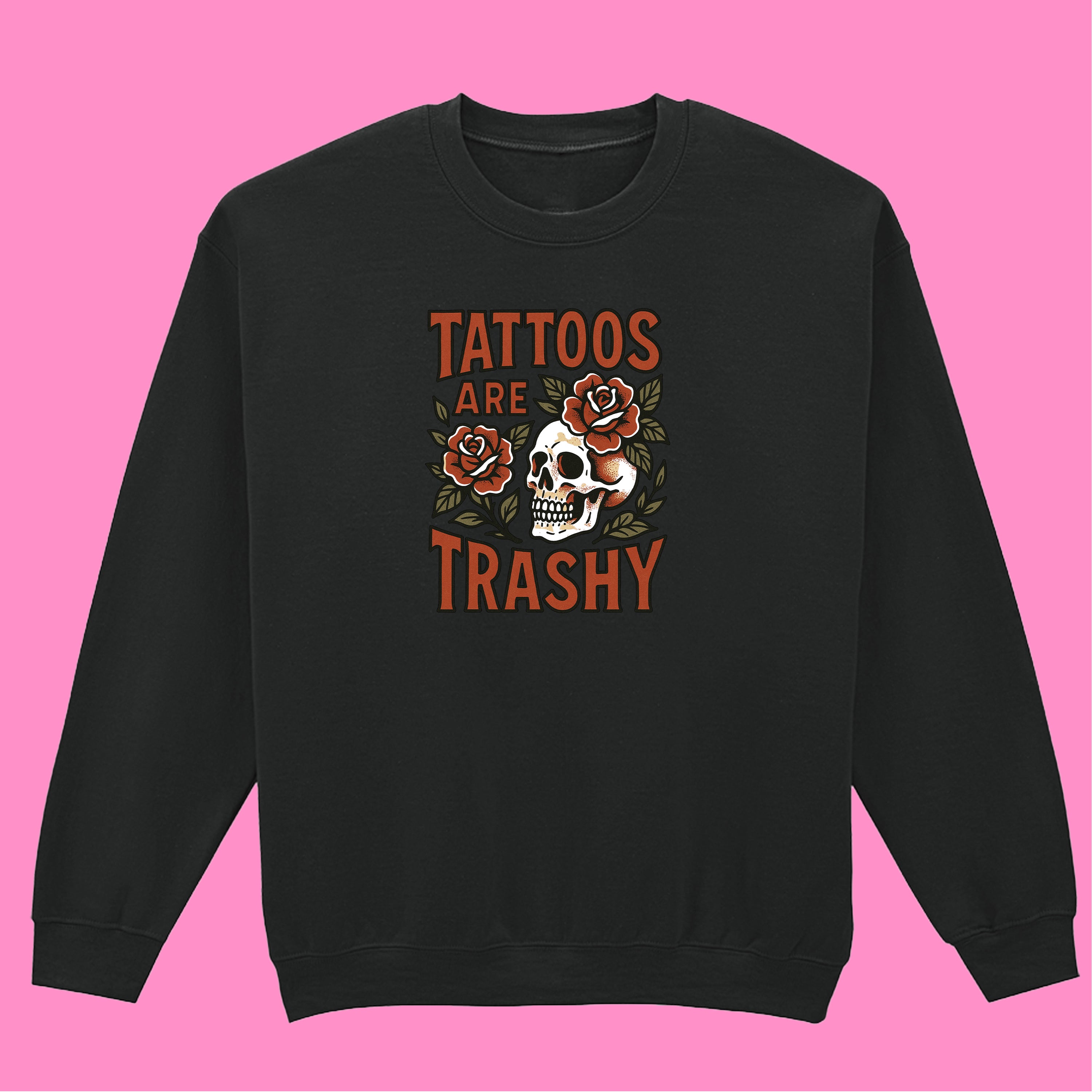 TATTOOS ARE TRASHY COLOUR SWEATSHIRT