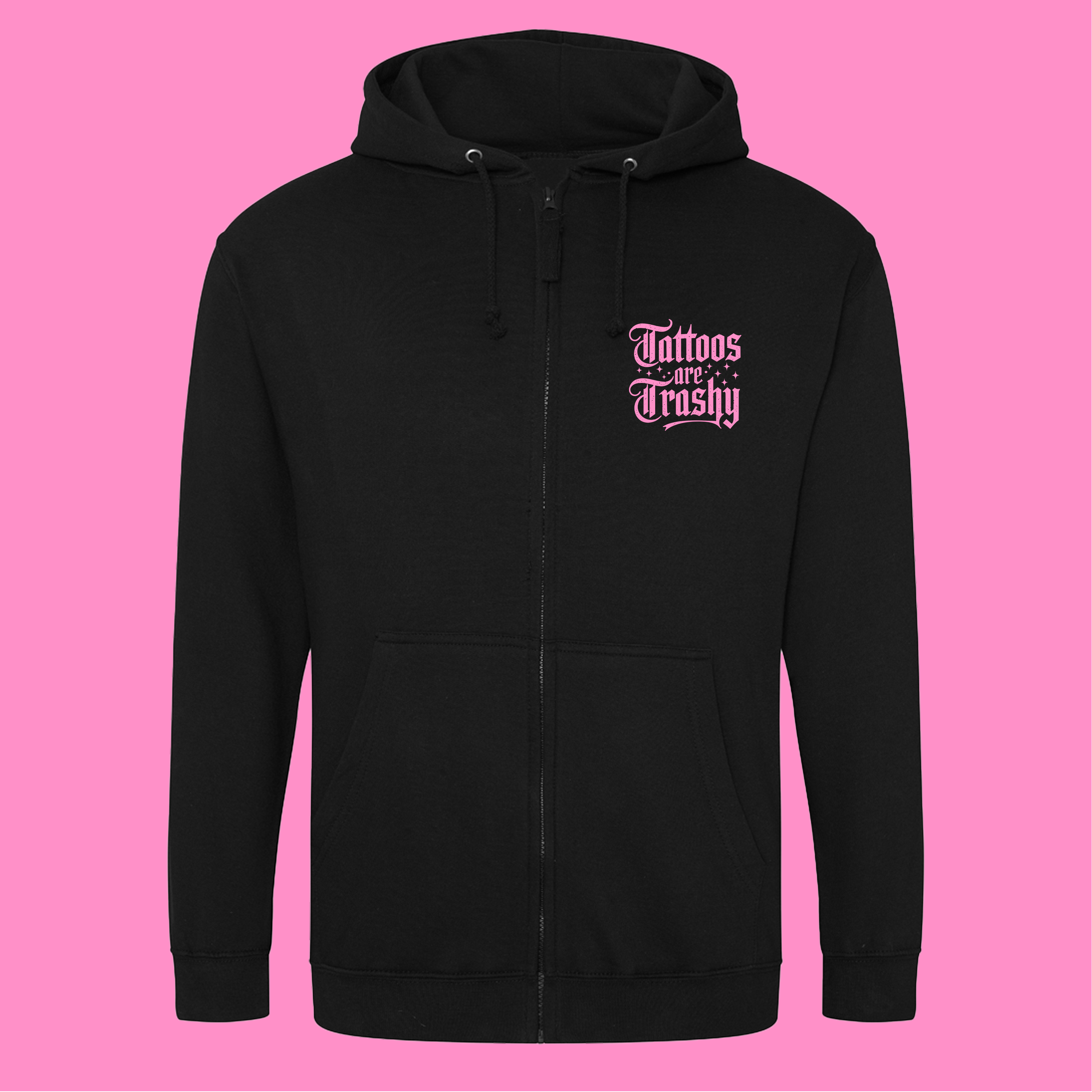 TATTOOS ARE TRASHY SO IS YOUR MUM ZIP HOODIE