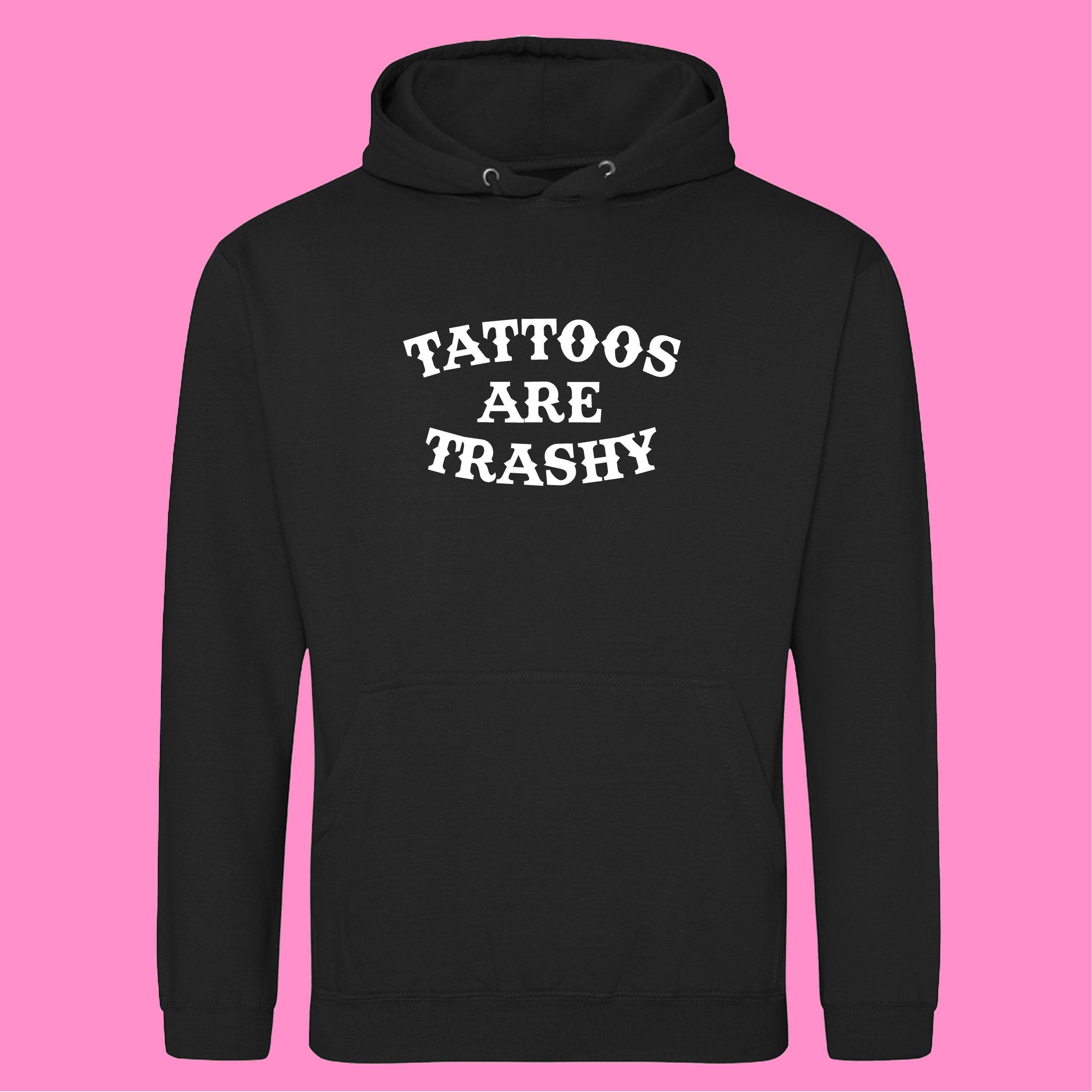 TATTOOS ARE TRASHY HOODIE