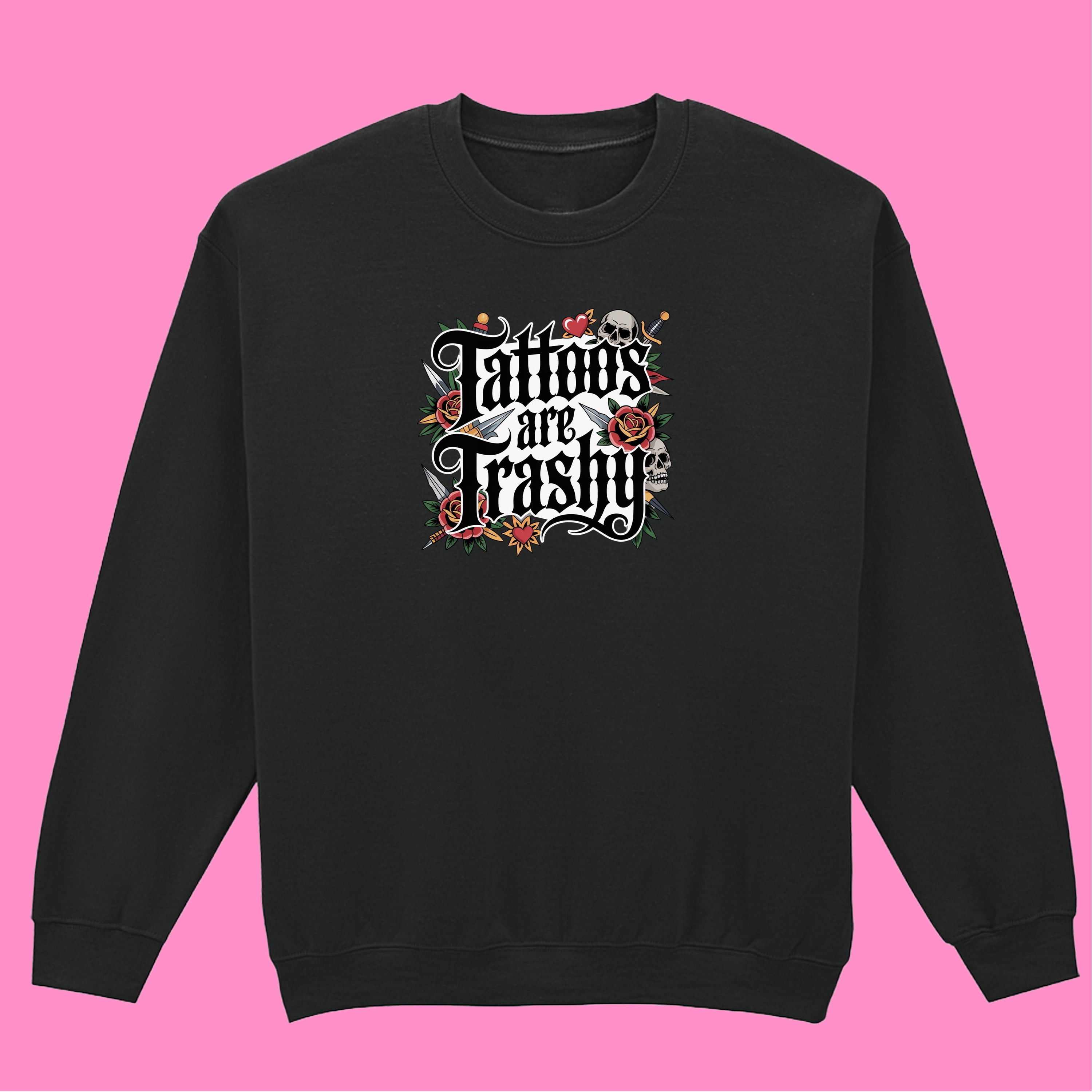 TATTOOS ARE TRASHY COLOUR SWEATSHIRT