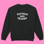 TATTOOS ARE TRASHY SWEATSHIRT