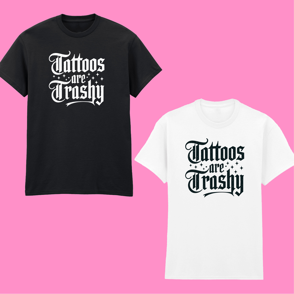 TATTOOS ARE TRASHY SO IS YOUR MUM FRONT AND BACK T-SHIRT