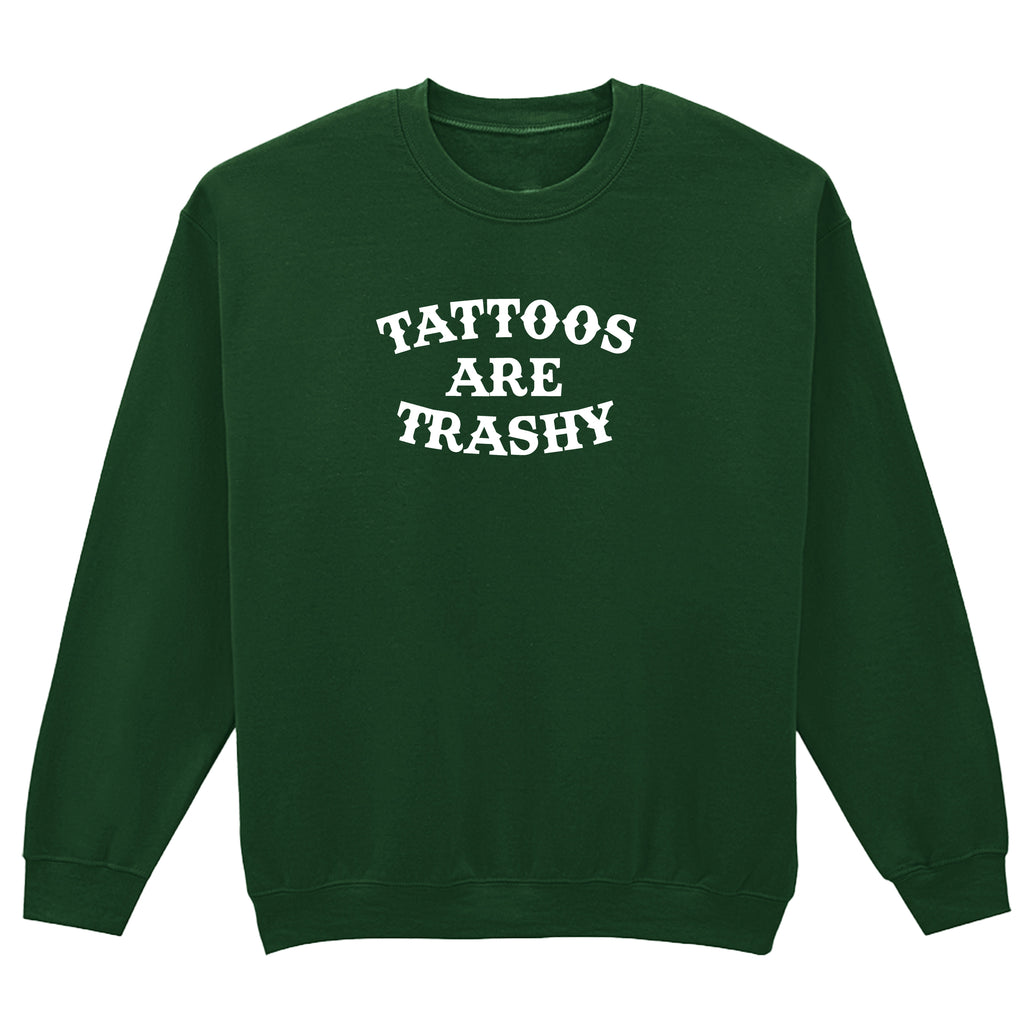 TATTOOS ARE TRASHY SWEATSHIRT
