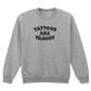 TATTOOS ARE TRASHY SWEATSHIRT