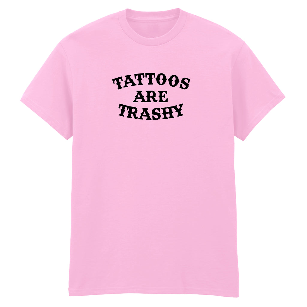 TATTOOS ARE TRASHY T-SHIRT