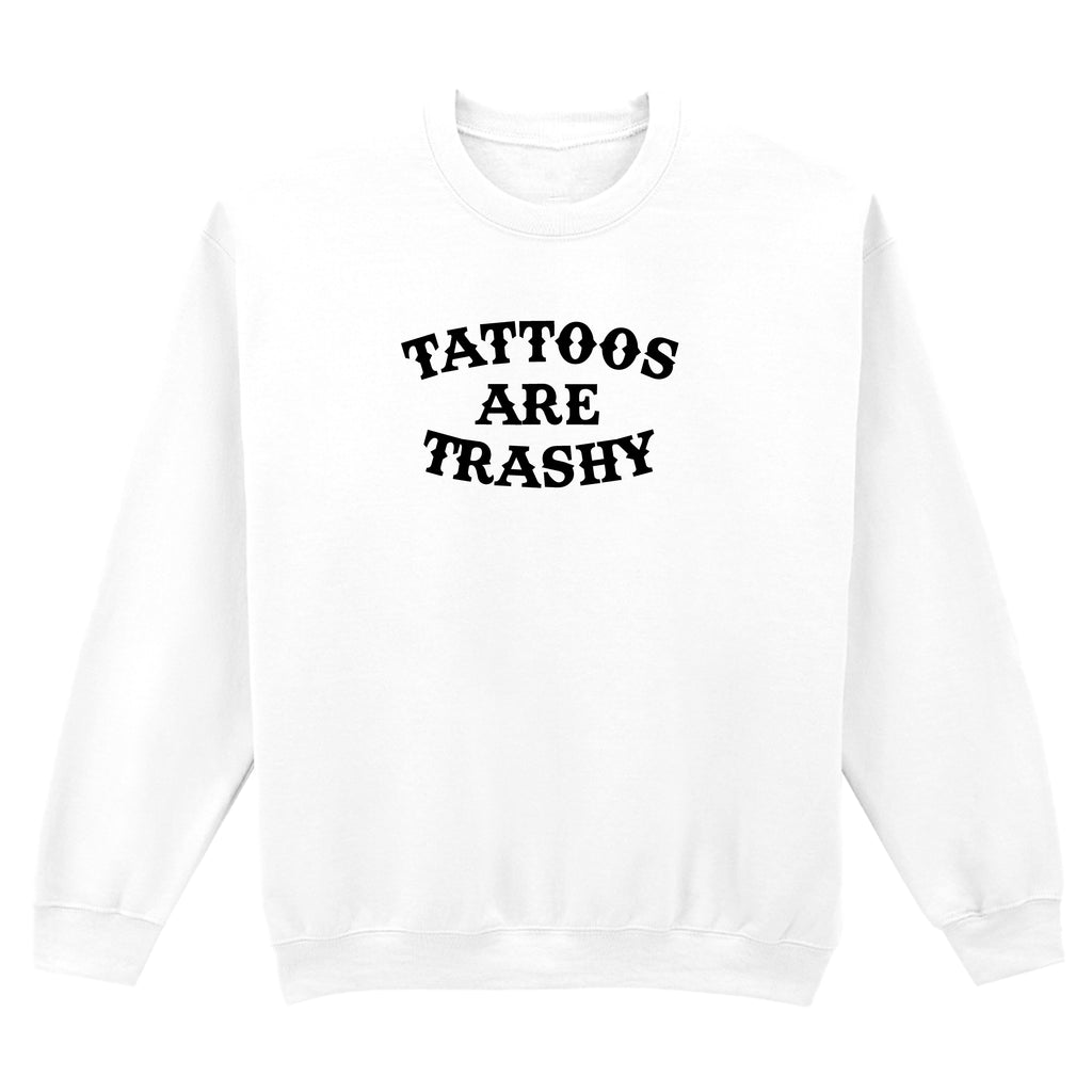 TATTOOS ARE TRASHY SWEATSHIRT