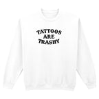 TATTOOS ARE TRASHY SWEATSHIRT