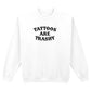 TATTOOS ARE TRASHY SWEATSHIRT