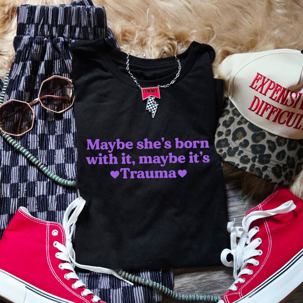 MAYBE SHE'S BORN WITH IT, MAYBE IT'S TRAUMA T-SHIRT