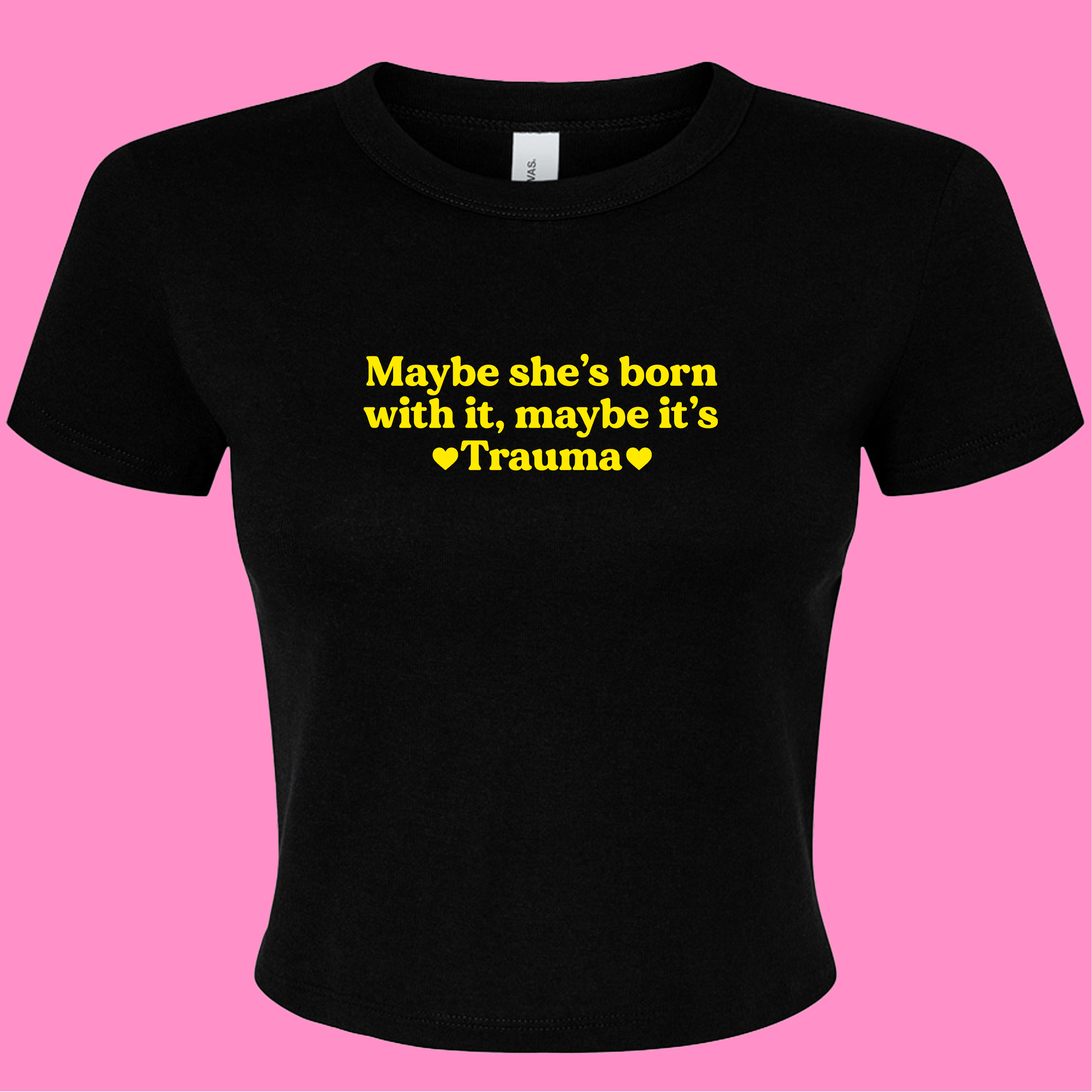 MAYBE SHE'S BORN WITH IT, MAYBE IT'S TRAUMA BABY T-SHIRT
