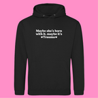 MAYBE SHE'S BORN WITH IT, MAYBE IT'S TRAUMA HOODIE