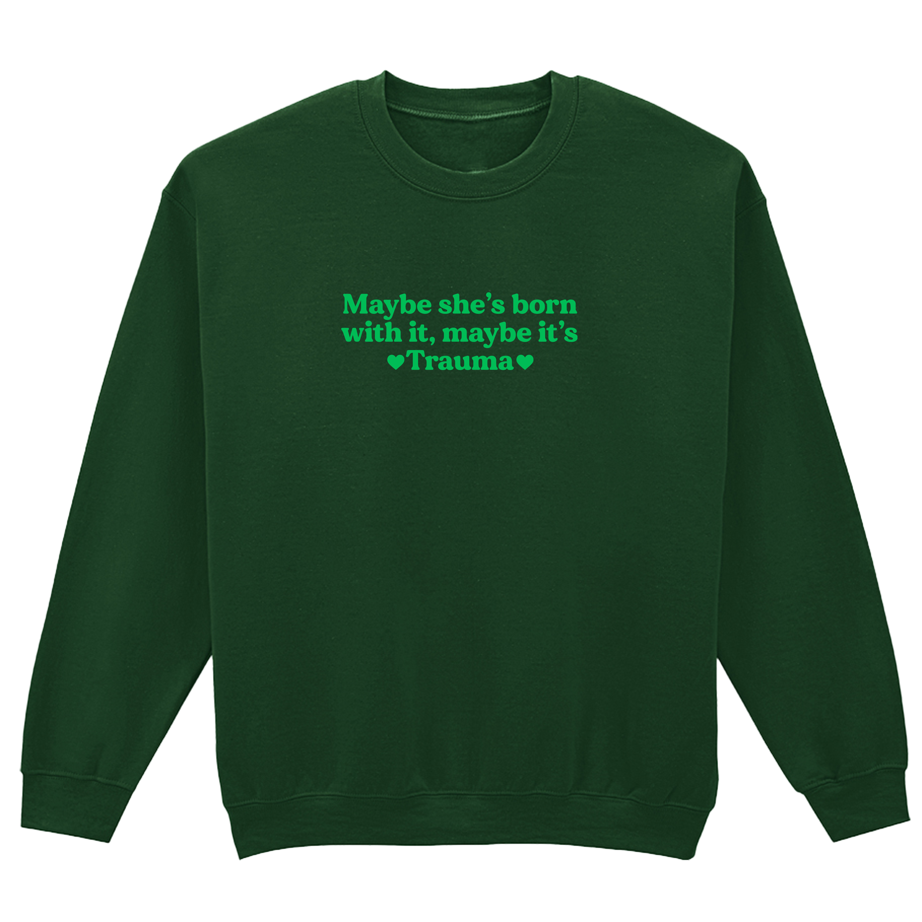 MAYBE SHE'S BORN WITH IT, MAYBE IT'S TRAUMA SWEATSHIRT