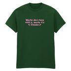 MAYBE SHE'S BORN WITH IT TRAUMA T-SHIRT