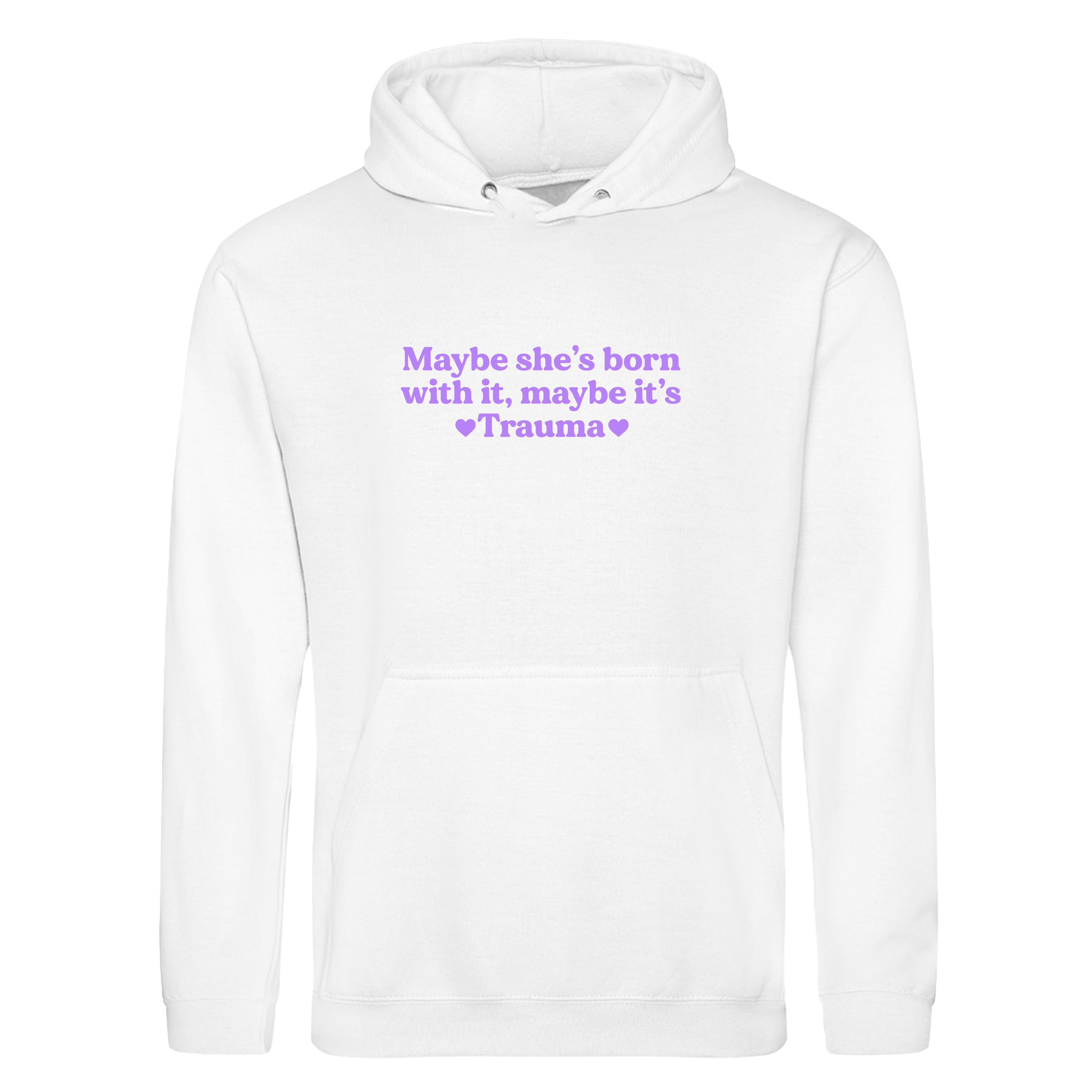 MAYBE SHE'S BORN WITH IT, MAYBE IT'S TRAUMA HOODIE