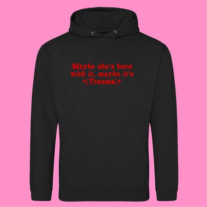 MAYBE IT'S TRAUMA HOODIE