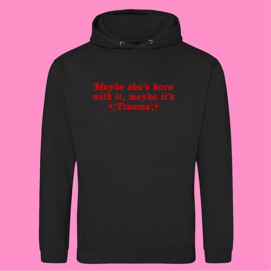 MAYBE IT'S TRAUMA HOODIE