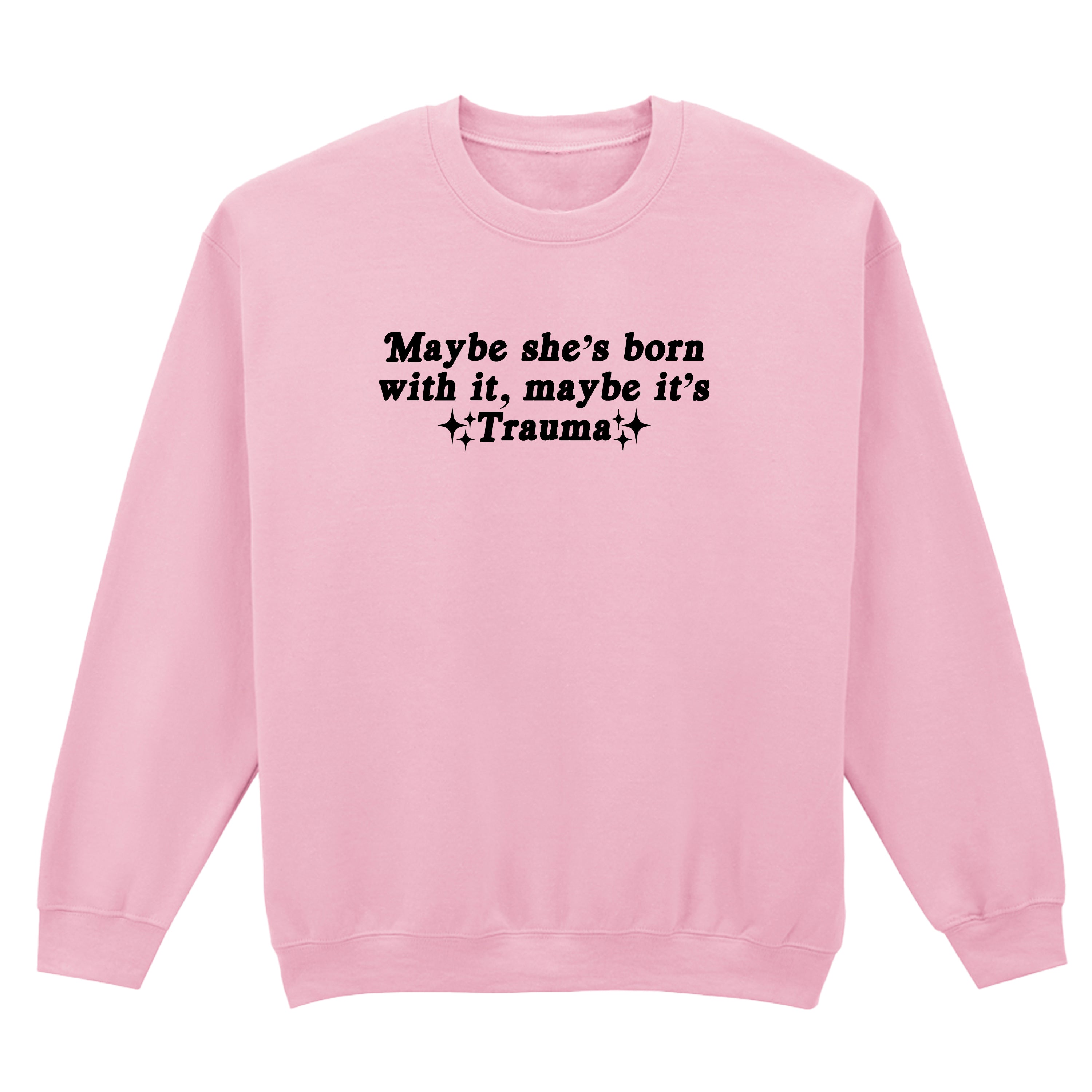 MAYBE IT'S TRAUMA SWEATSHIRT