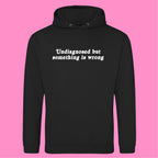 UNDIAGNOSED BUT SOMETHING IS WRONG HOODIE