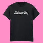 UNDIAGNOSED BUT SOMETHING IS WRONG T-SHIRT