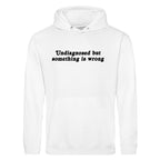 UNDIAGNOSED BUT SOMETHING IS WRONG HOODIE
