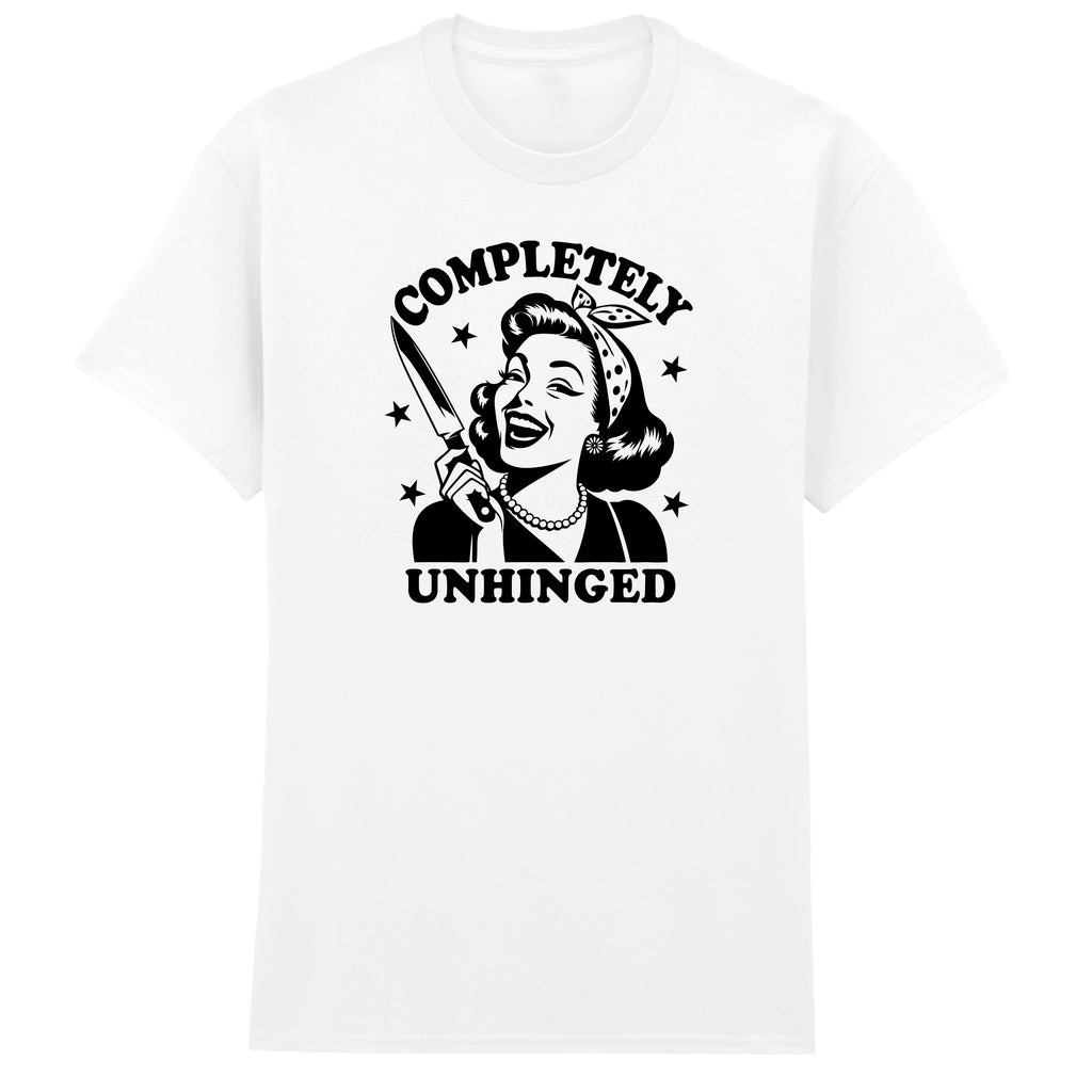 COMPLETELY UNHINGED T-SHIRT