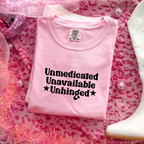 UNMEDICATED, UNAVAILABLE, UNHINGED T-SHIRT