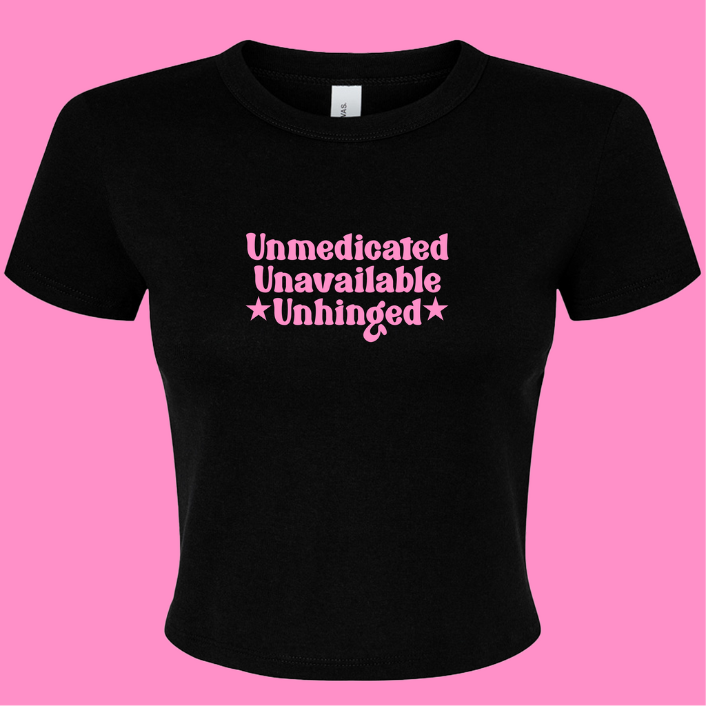 UNMEDICATED, UNAVAILABLE, UNHINGED BABY T-SHIRT