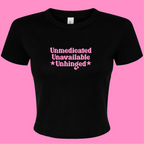 UNMEDICATED, UNAVAILABLE, UNHINGED BABY T-SHIRT