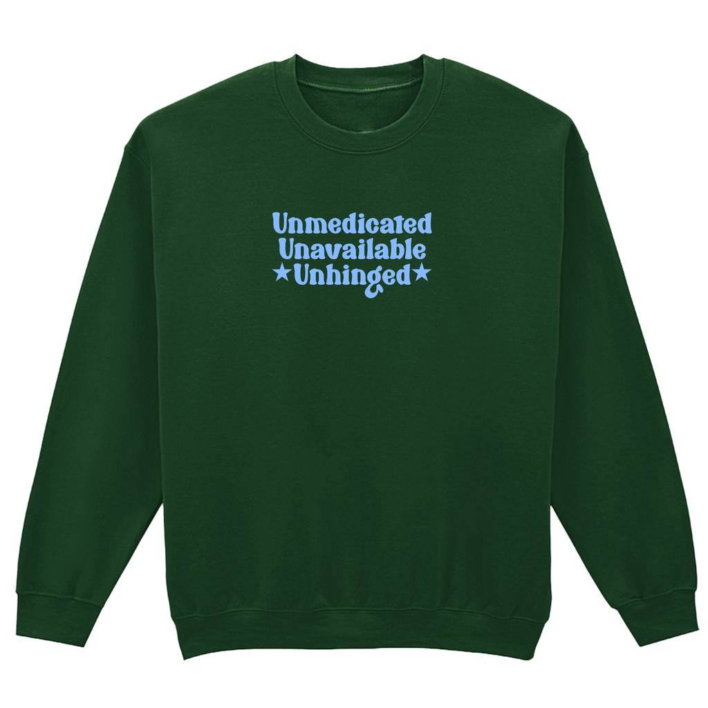 UNMEDICATED, UNAVAILABLE, UNHINGED SWEATSHIRT