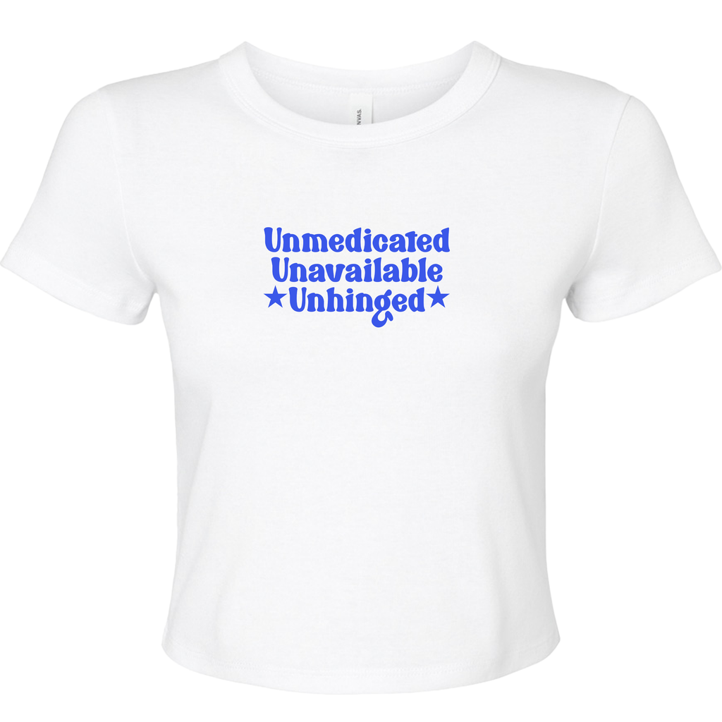 UNMEDICATED, UNAVAILABLE, UNHINGED BABY T-SHIRT