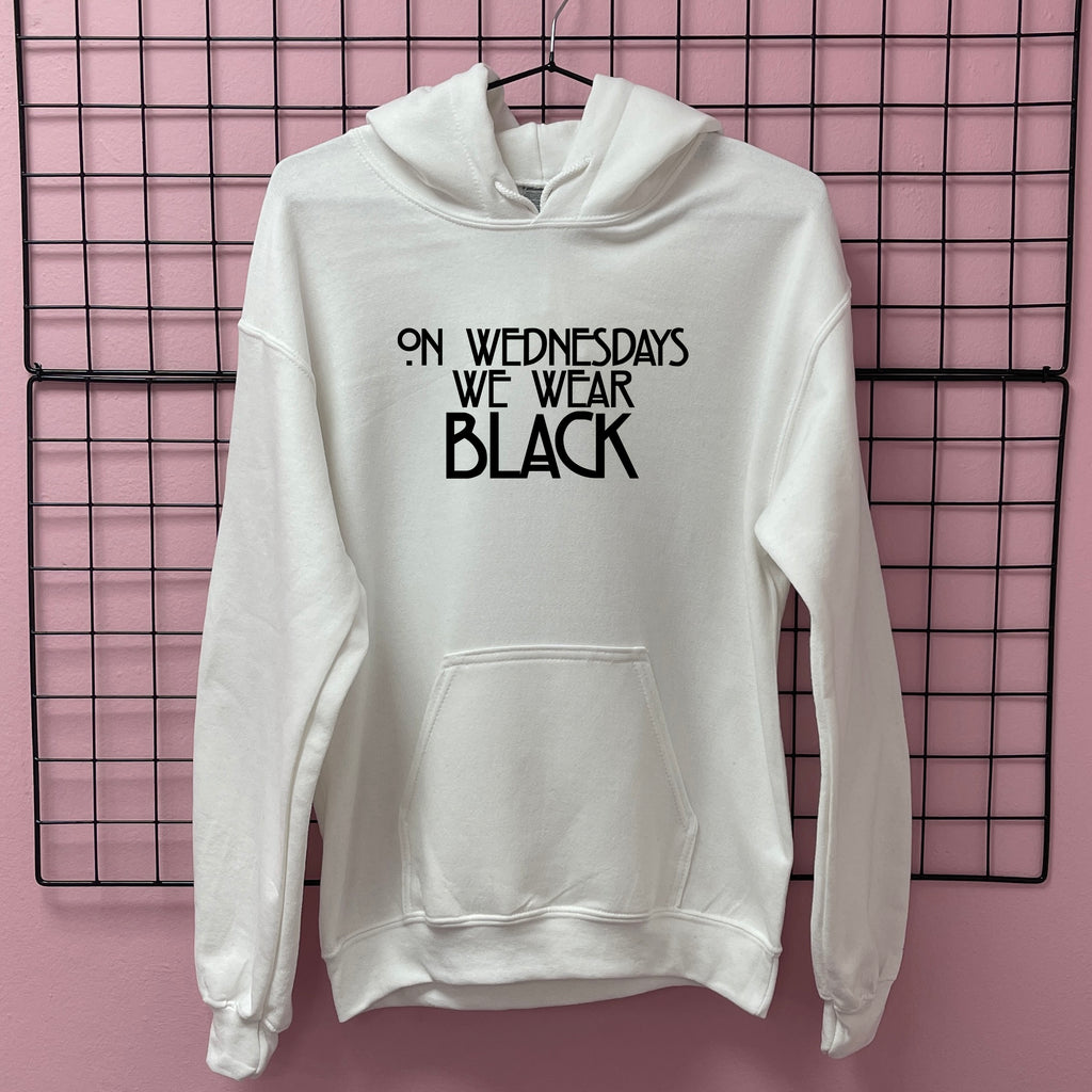 ON WEDNESDAY'S WE WEAR BLACK HOODIE