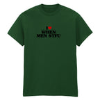 I LOVE WHEN MEN STFU T-SHIRT