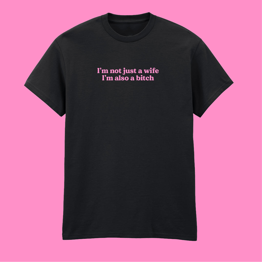 I'M NOT JUST A WIFE I'M ALSO A BITCH T-SHIRT