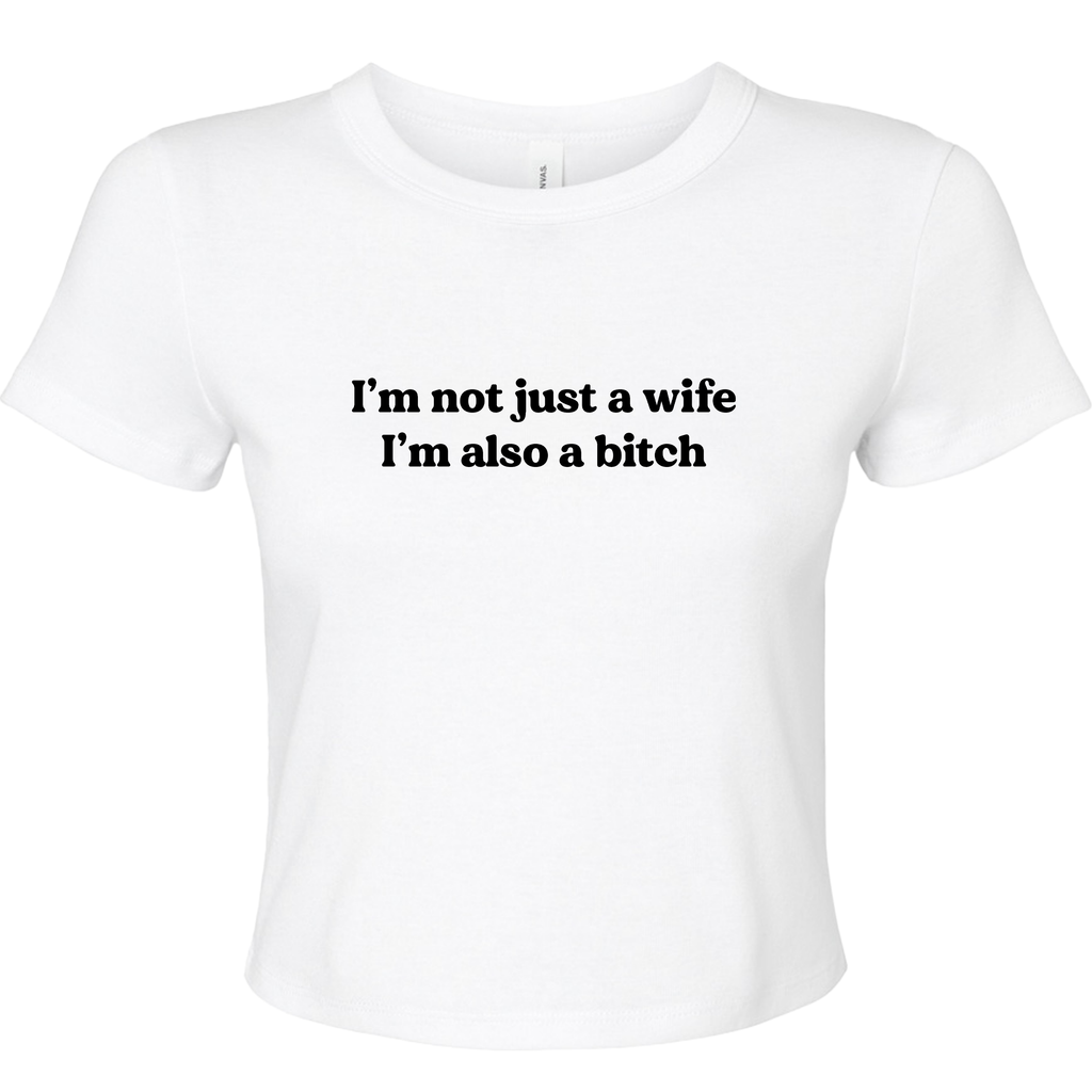 I'M NOT JUSR A WIFE I'M ALSO A BITCH BABY T-SHIRT