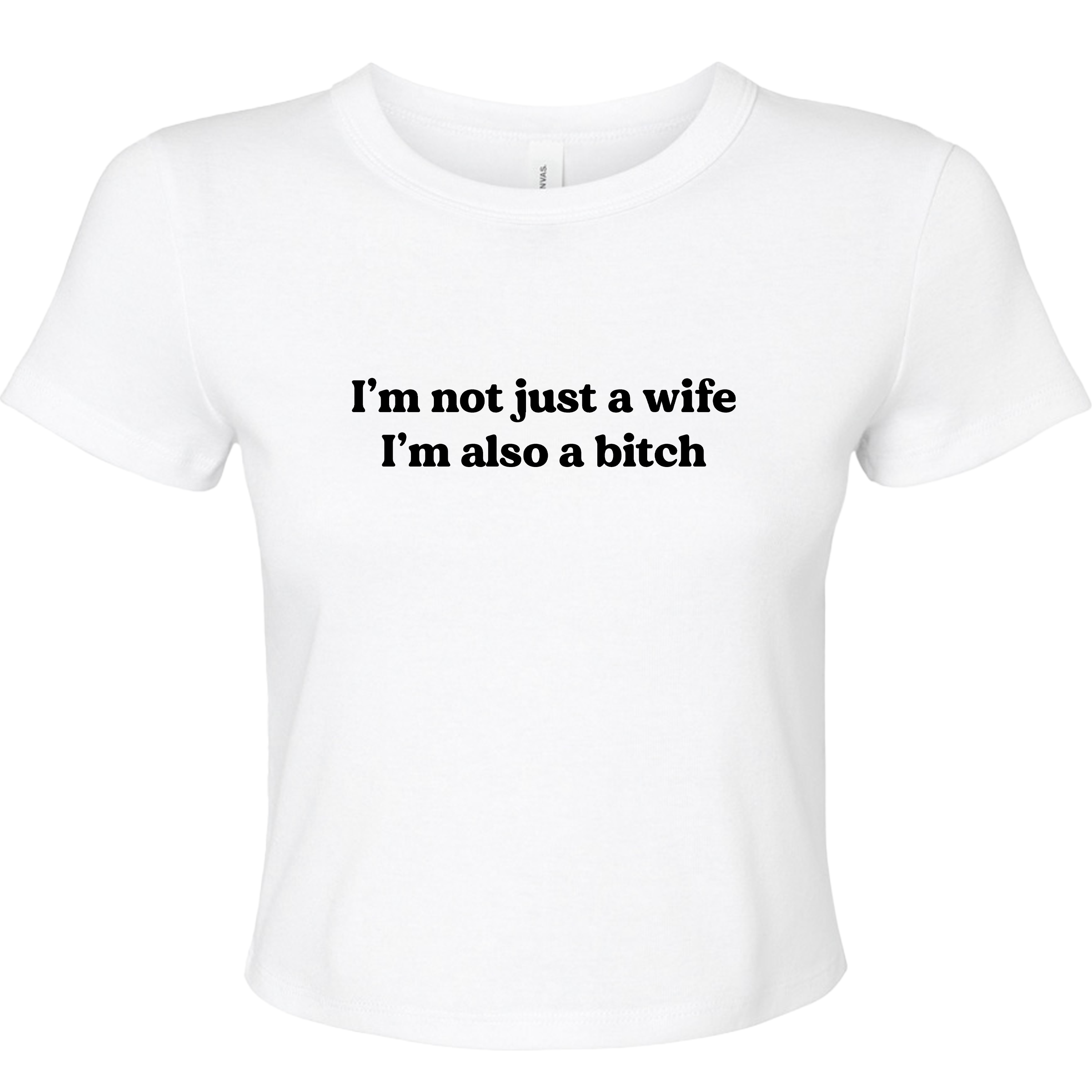 I'M NOT JUSR A WIFE I'M ALSO A BITCH BABY T-SHIRT