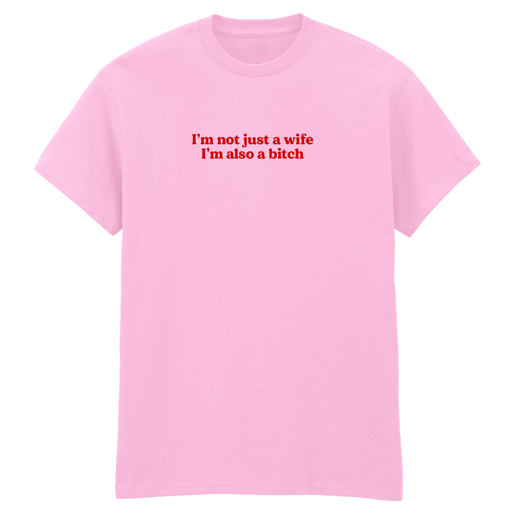 I'M NOT JUST A WIFE I'M ALSO A BITCH T-SHIRT