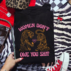 WOMEN DON'T OWE YOU SHIT TIGER T-SHIRT