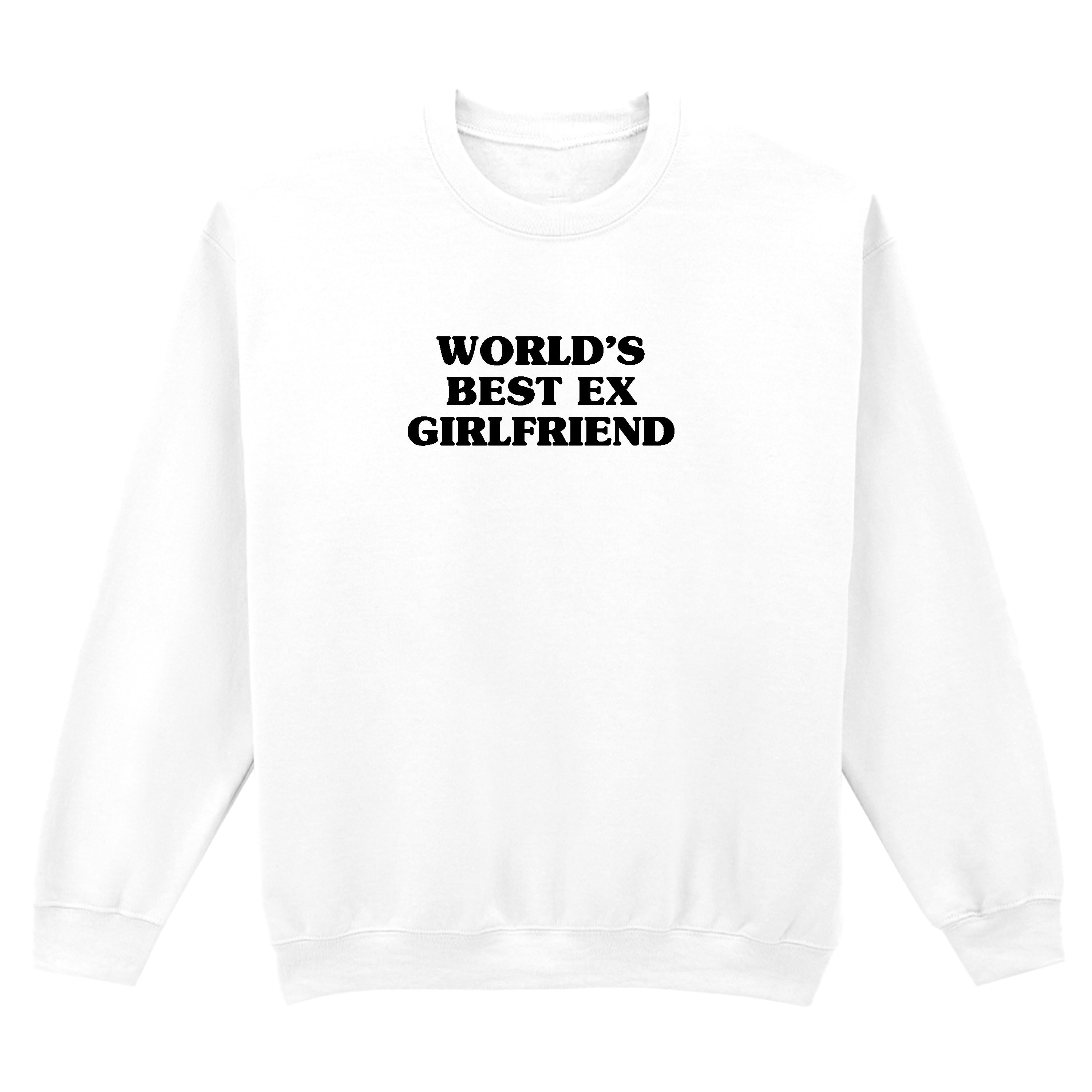 WORLD'S BEST EX GIRLFRIEND SWEATSHIRT