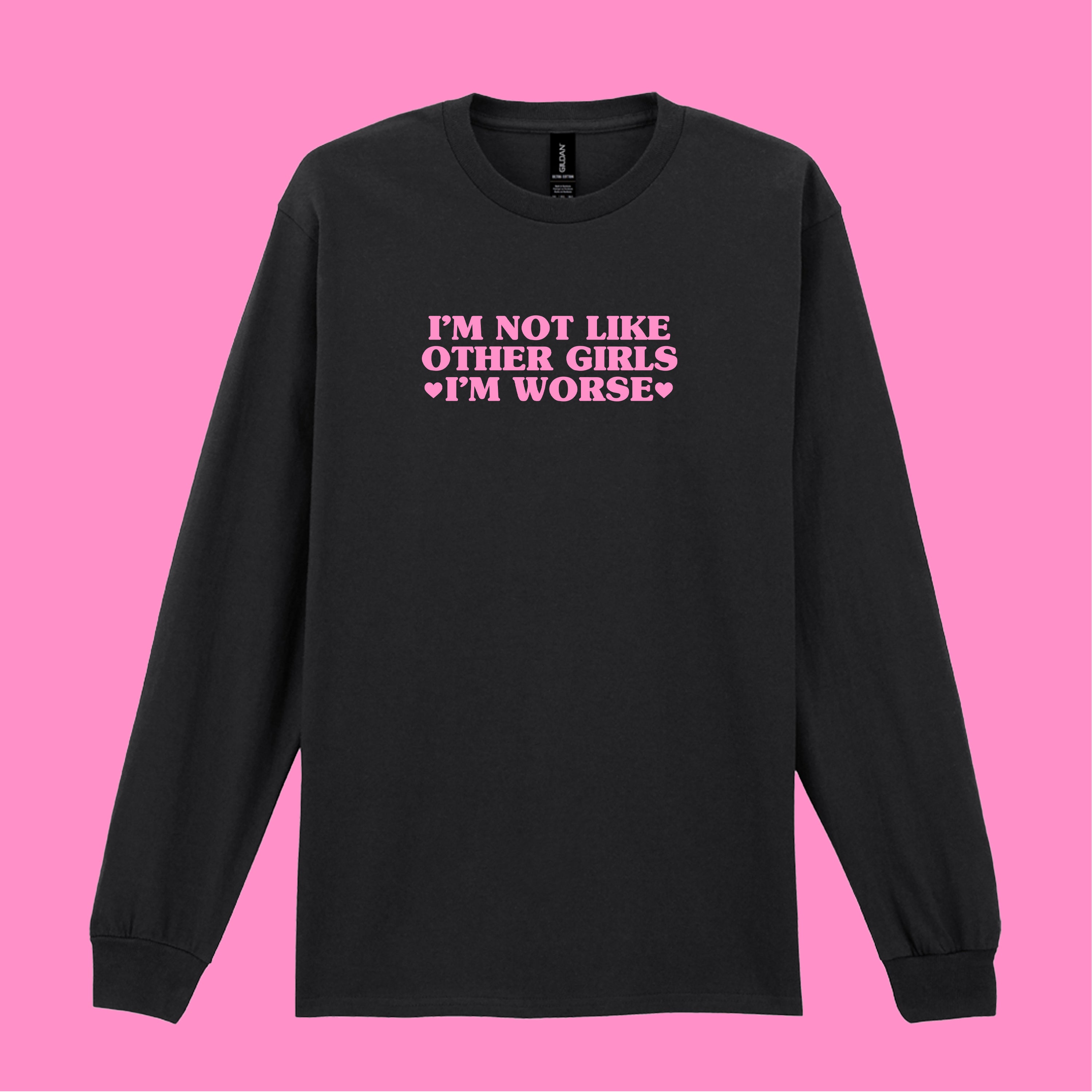 I'M NOT LIKE OTHER GIRLS I'M WORSE LONG SLEEVED T-SHIRT