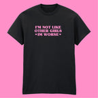 I'M NOT LIKE OTHER GIRLS I'M WORSE T-SHIRT