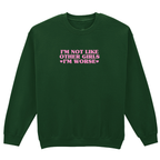 I'M NOT LIKE OTHER GIRLS I'M WORSE SWEATSHIRT