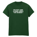 I'M NOT LIKE OTHER GIRLS I'M WORSE T-SHIRT