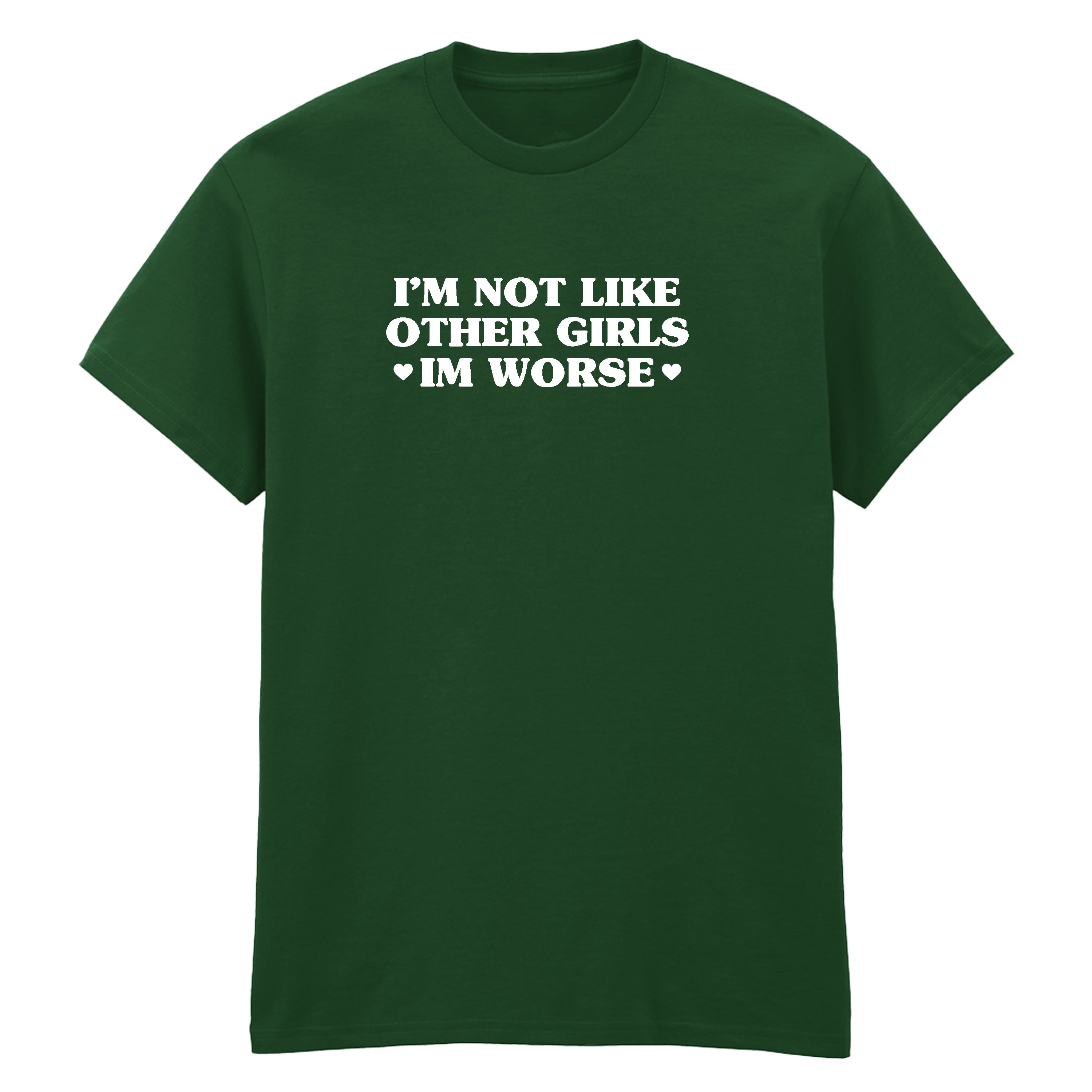 I'M NOT LIKE OTHER GIRLS I'M WORSE T-SHIRT
