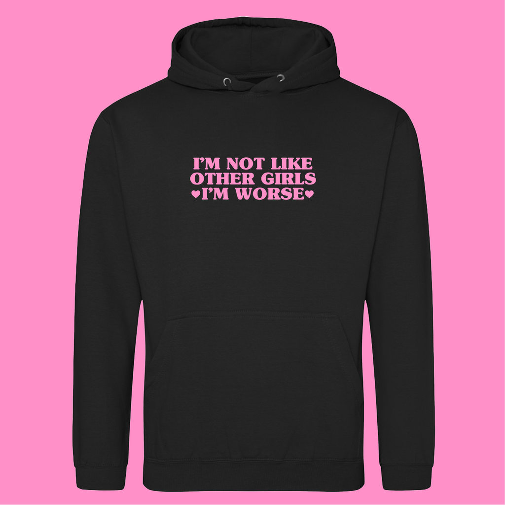 I'M NOT LIKE OTHER GIRLS I'M WORSE HOODIE