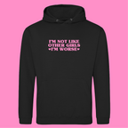I'M NOT LIKE OTHER GIRLS I'M WORSE HOODIE
