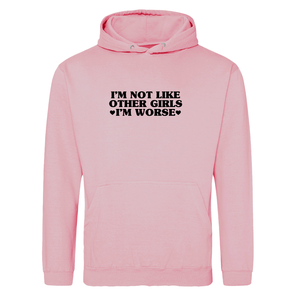 I'M NOT LIKE OTHER GIRLS I'M WORSE HOODIE