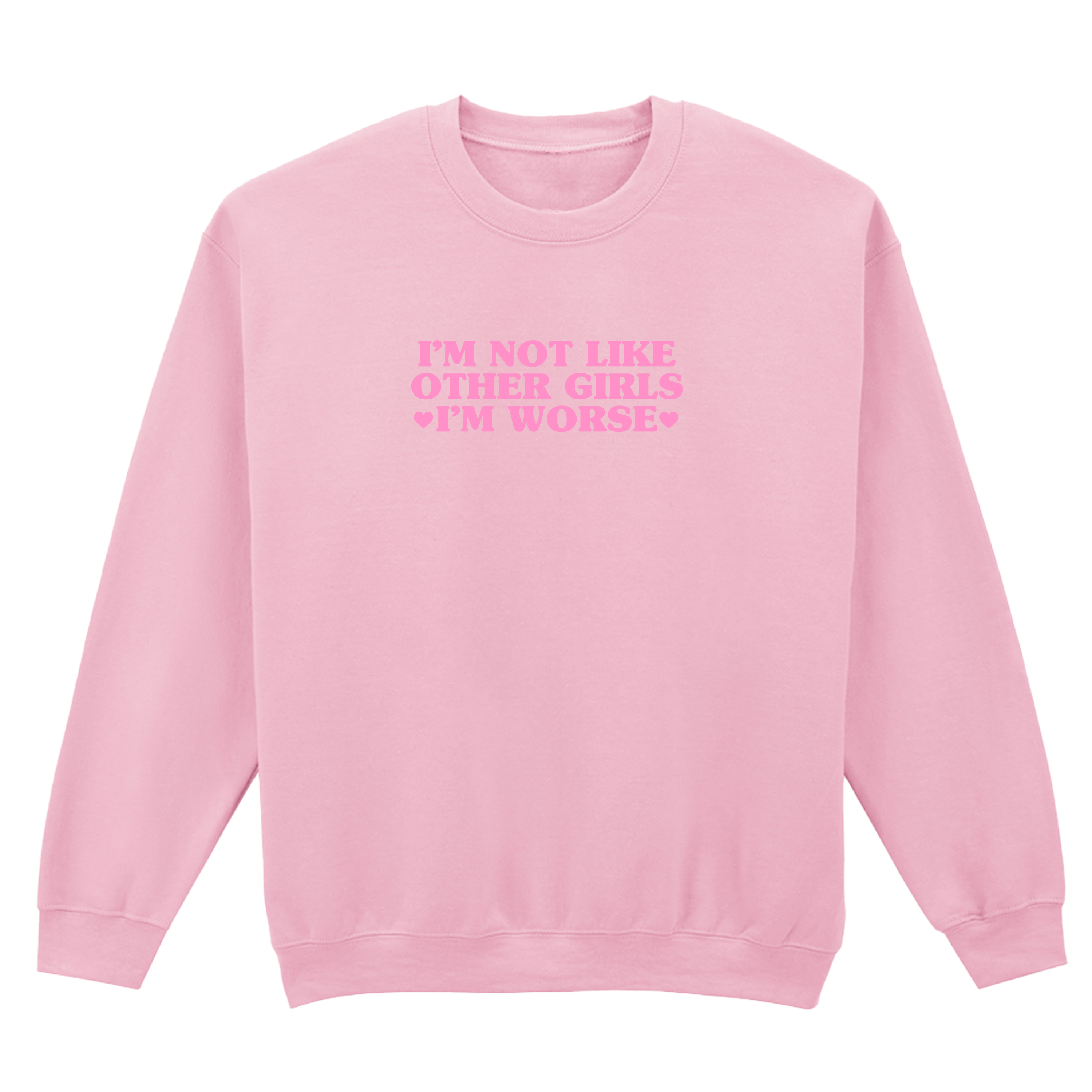I'M NOT LIKE OTHER GIRLS I'M WORSE SWEATSHIRT
