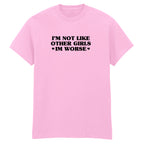 I'M NOT LIKE OTHER GIRLS I'M WORSE T-SHIRT
