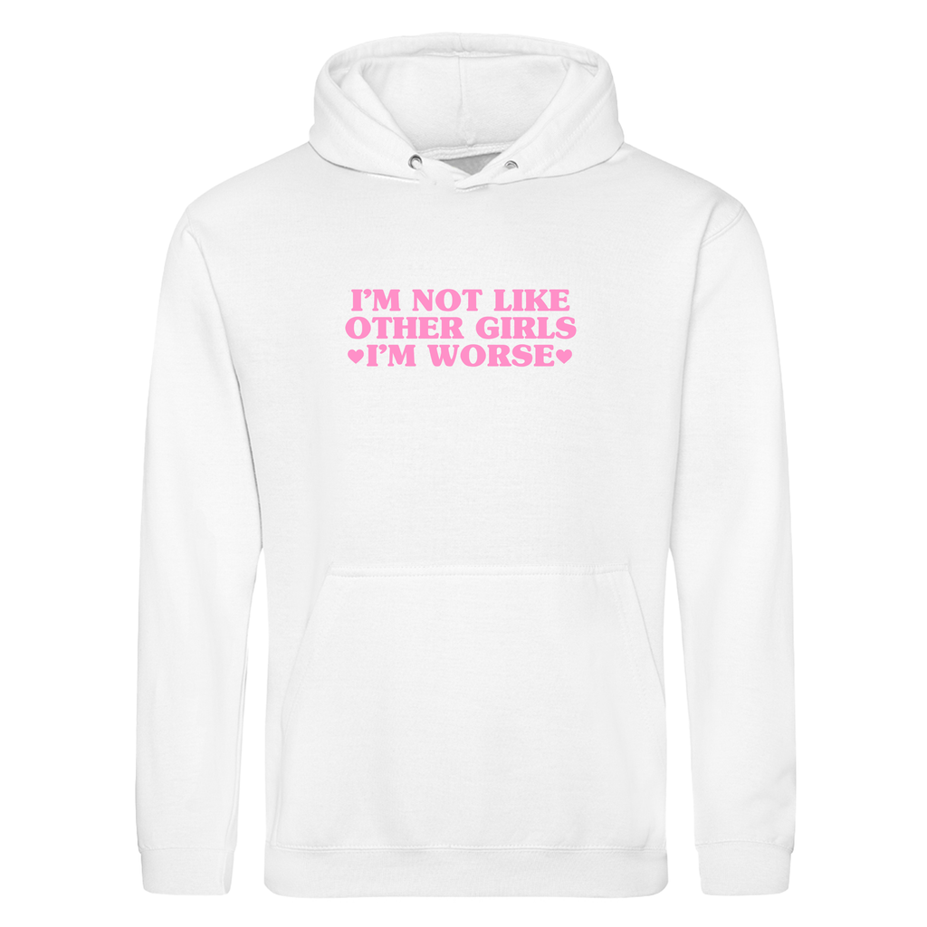 I'M NOT LIKE OTHER GIRLS I'M WORSE HOODIE